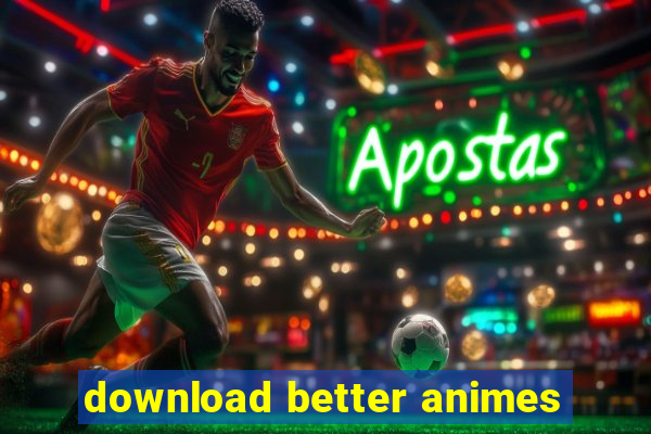 download better animes